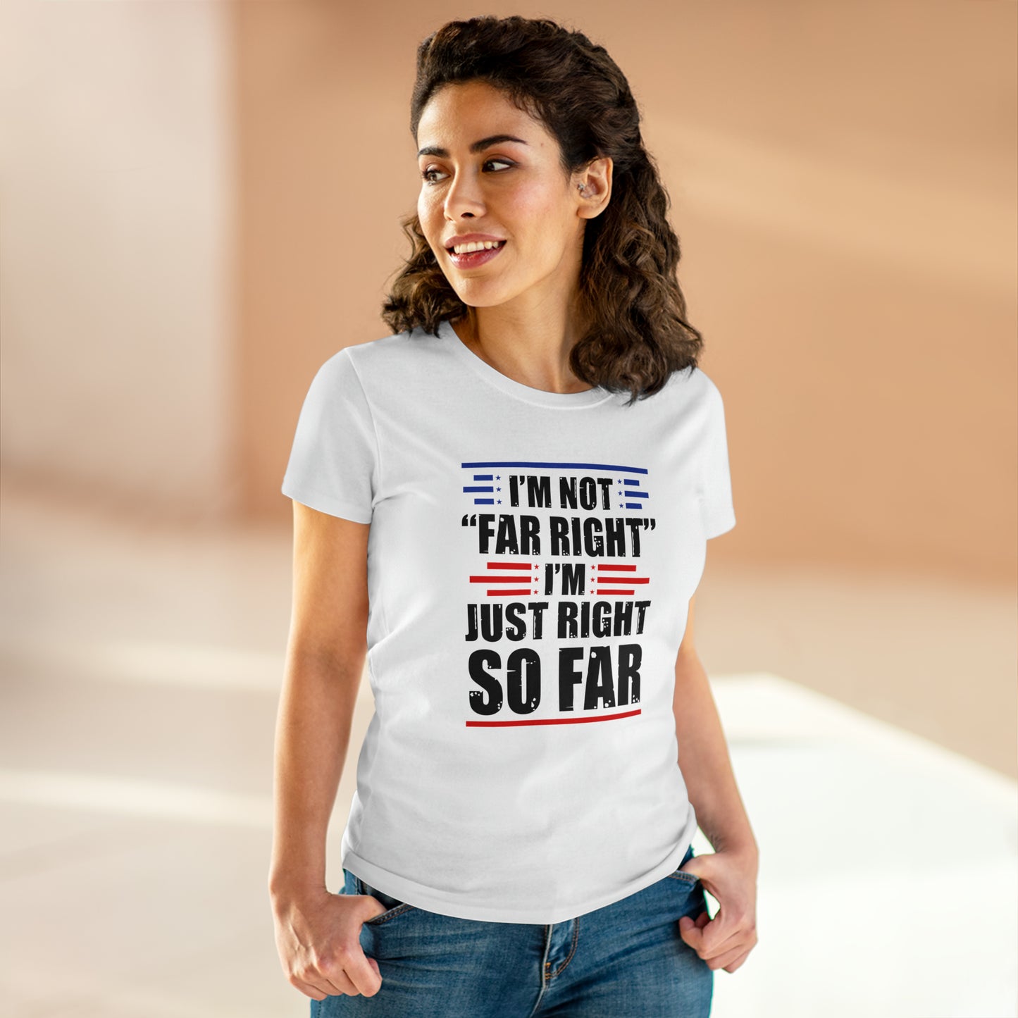 I'm Not Far Right I'm Just Right So Far | Women's Tee