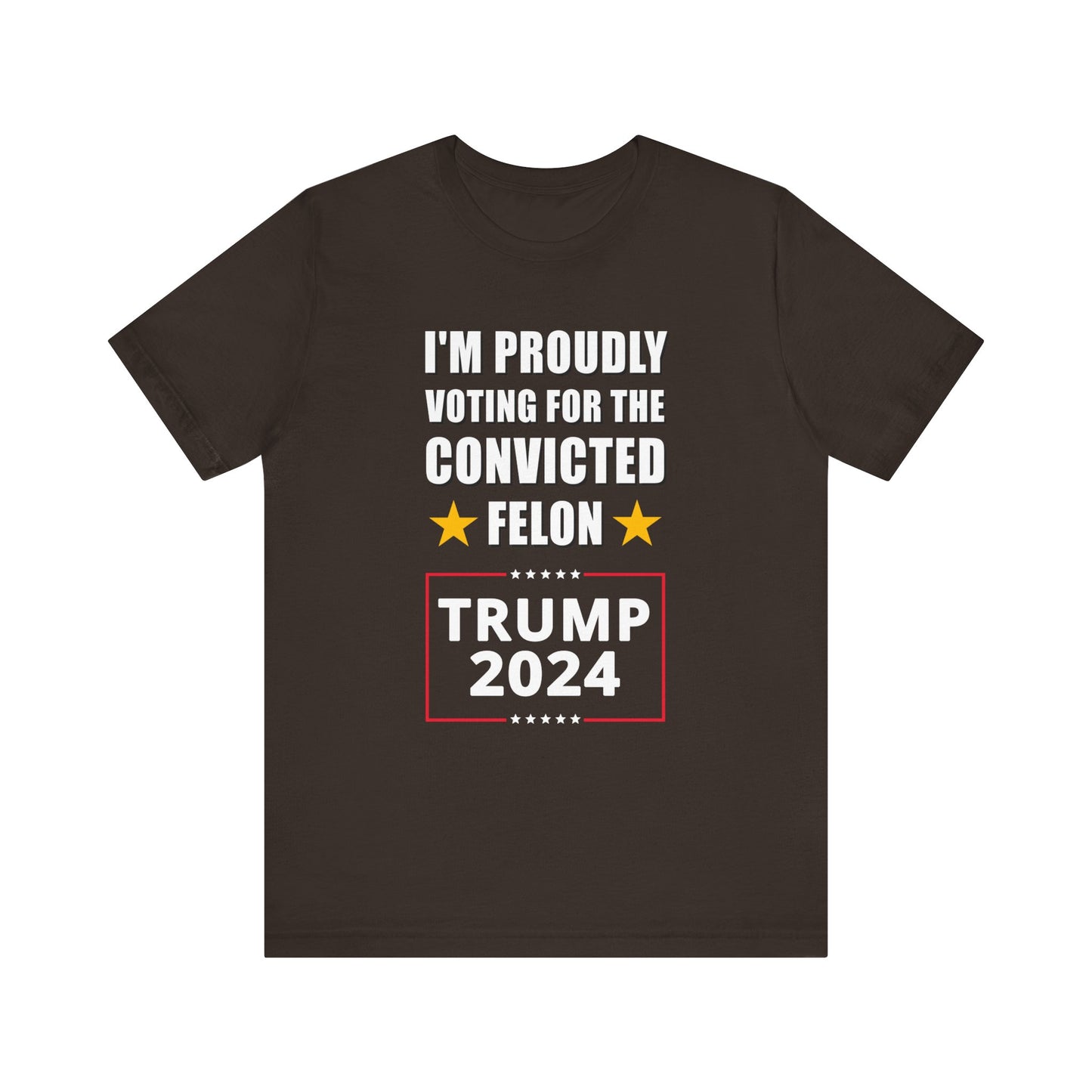 I'm Proudly Voting For The Convicted Felon | Mens/Unisex Short Sleeve T-Shirt