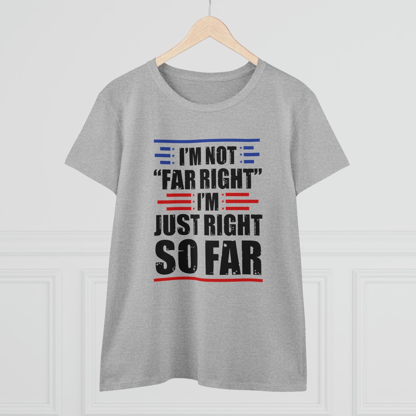 I'm Not Far Right I'm Just Right So Far | Women's Tee
