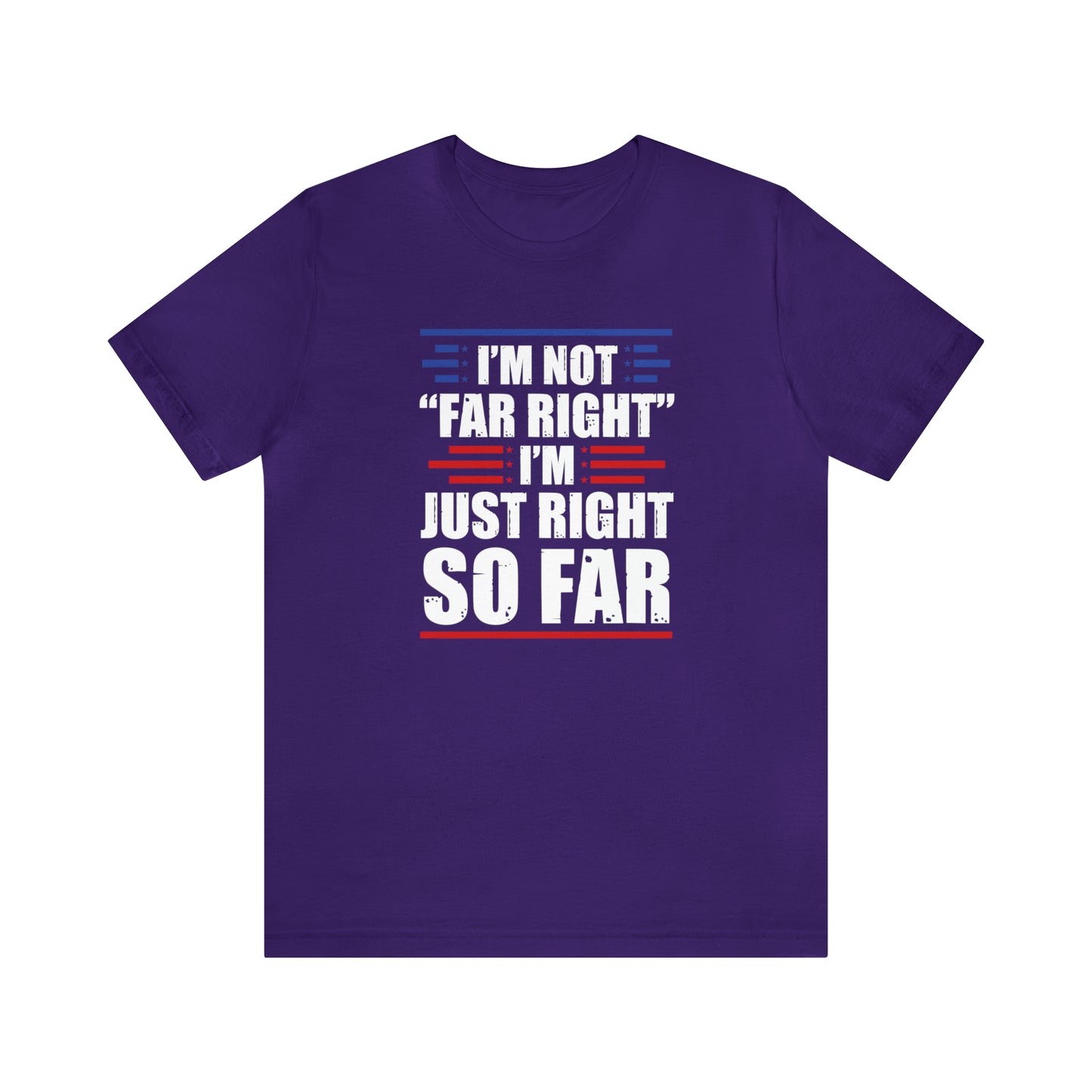 I'm Not "Far Right" I'm Just Right So Far | Mens/Unisex Short Sleeve T-Shirt