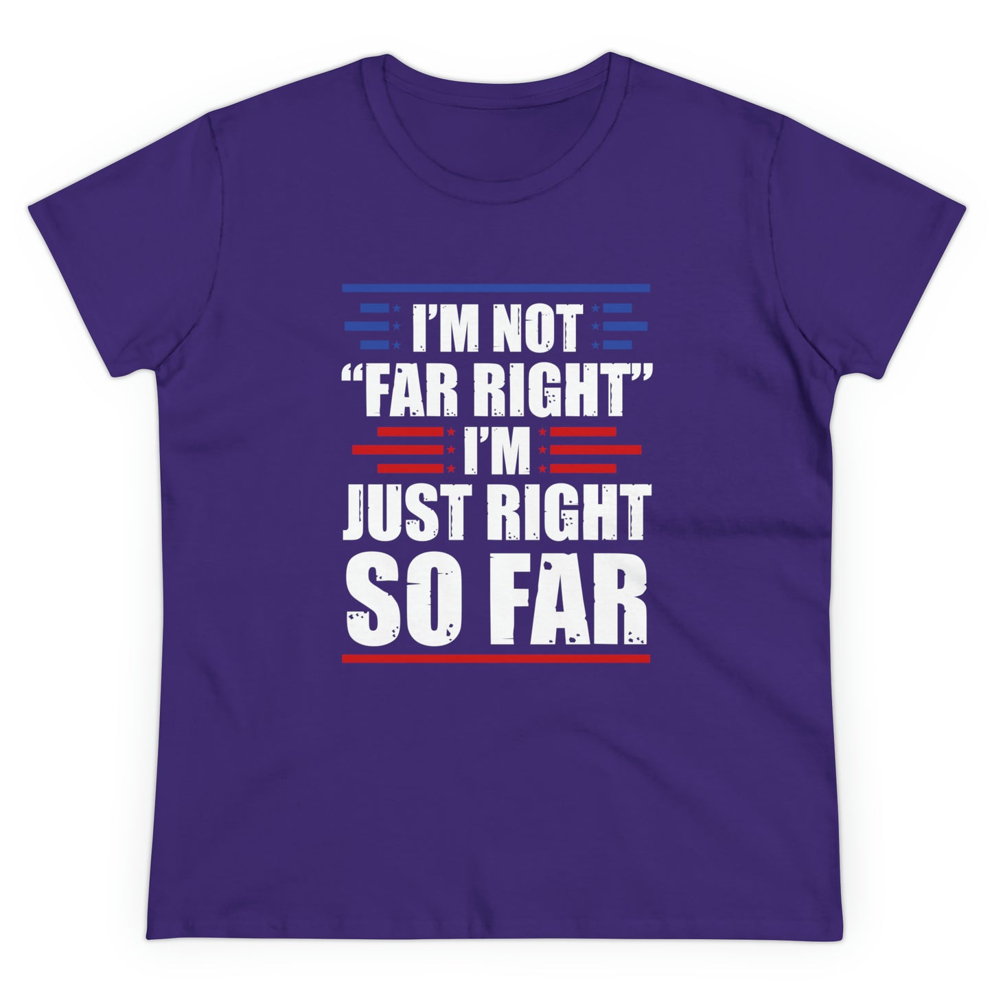 I'm Not Far Right I'm Just Right So Far | Women's Tee
