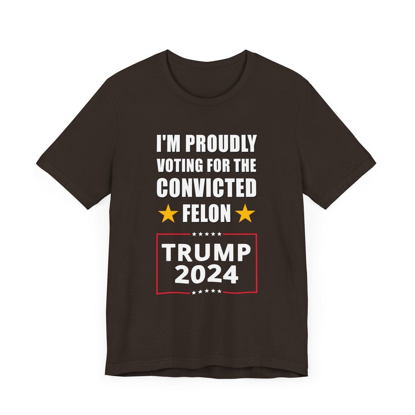 I'm Proudly Voting For The Convicted Felon | Mens/Unisex Short Sleeve T-Shirt