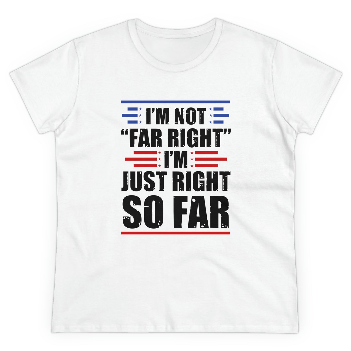 I'm Not Far Right I'm Just Right So Far | Women's Tee