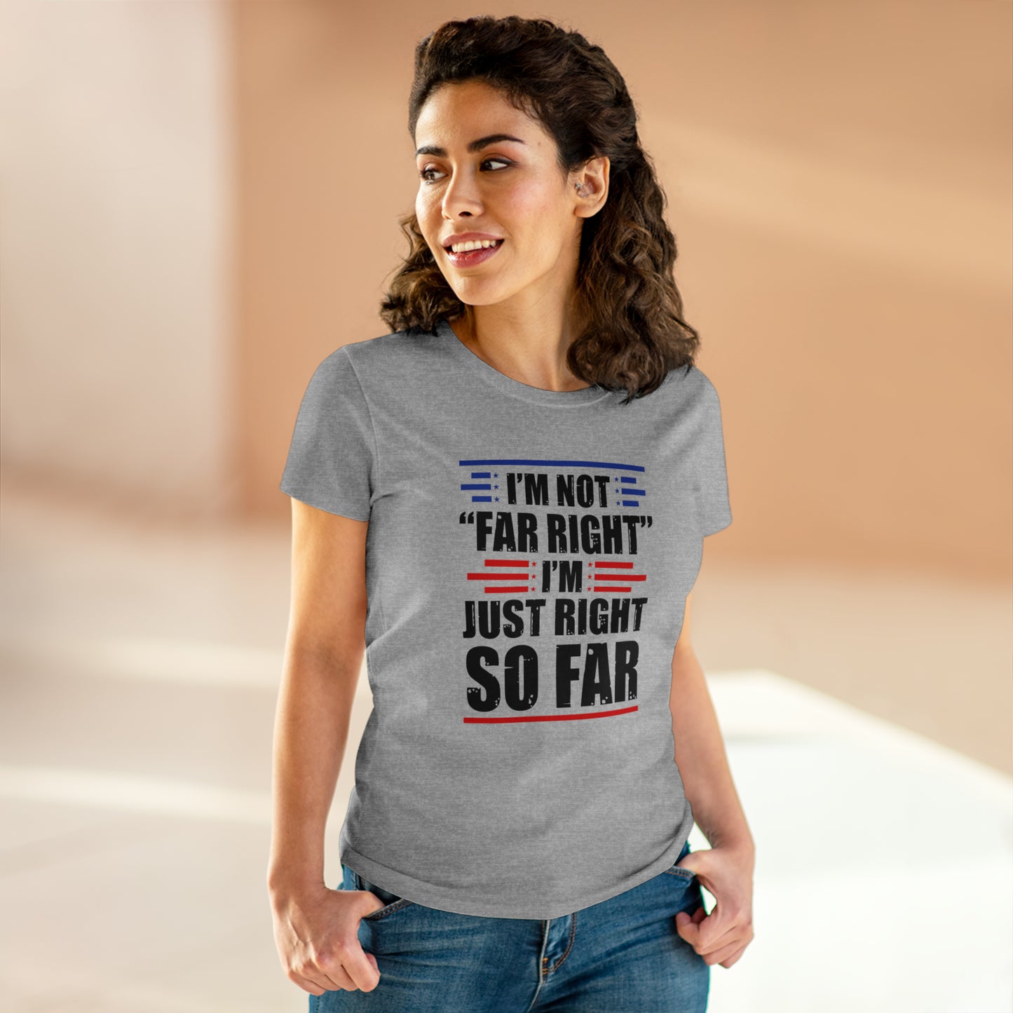 I'm Not Far Right I'm Just Right So Far | Women's Tee