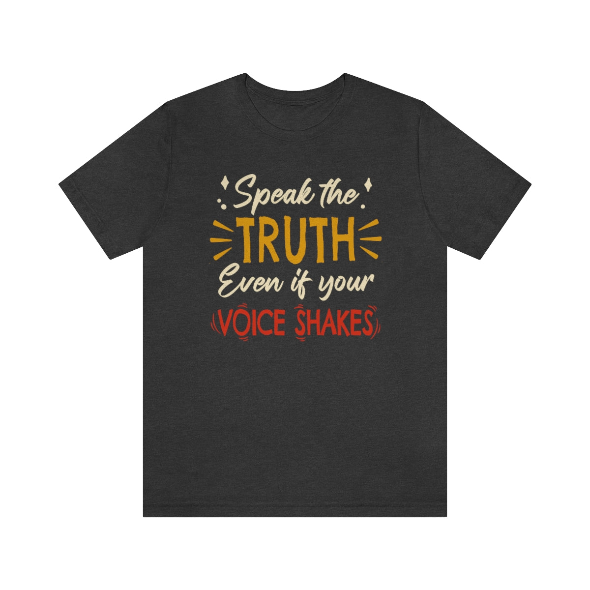 Speak The Truth Even If Your Voice Shakes | Mens/Unisex Short Sleeve T-Shirt - Rise of The New Media