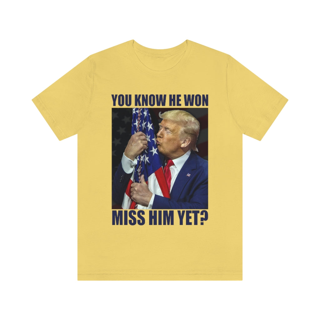 You Know He Won. Miss Him Yet? | Unisex Short Sleeve T-Shirt - Rise of The New Media