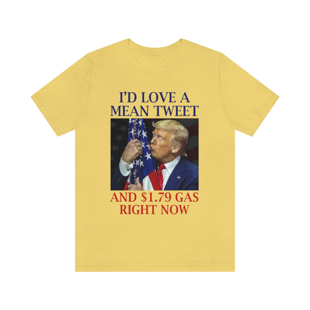 I'd Love a Mean Tweet & $1.79 Gas | Unisex Short Sleeve T-Shirt - Rise of The New Media