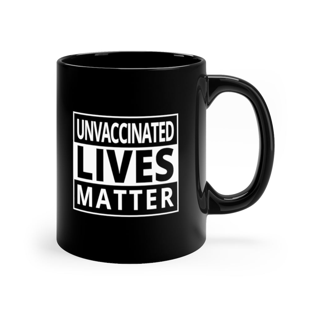 Unvaccinated Lives Matter | 11oz Black Mug - Rise of The New Media