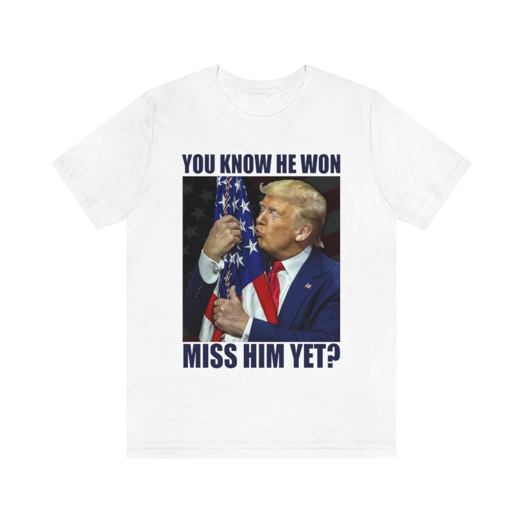 You Know He Won. Miss Him Yet? | Unisex Short Sleeve T-Shirt - Rise of The New Media