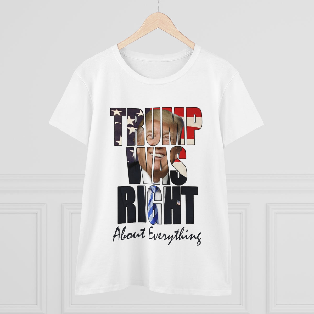 Trump Was Right About Everything | Women's Tee - Rise of The New Media