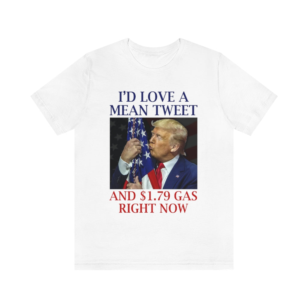I'd Love a Mean Tweet & $1.79 Gas | Unisex Short Sleeve T-Shirt - Rise of The New Media