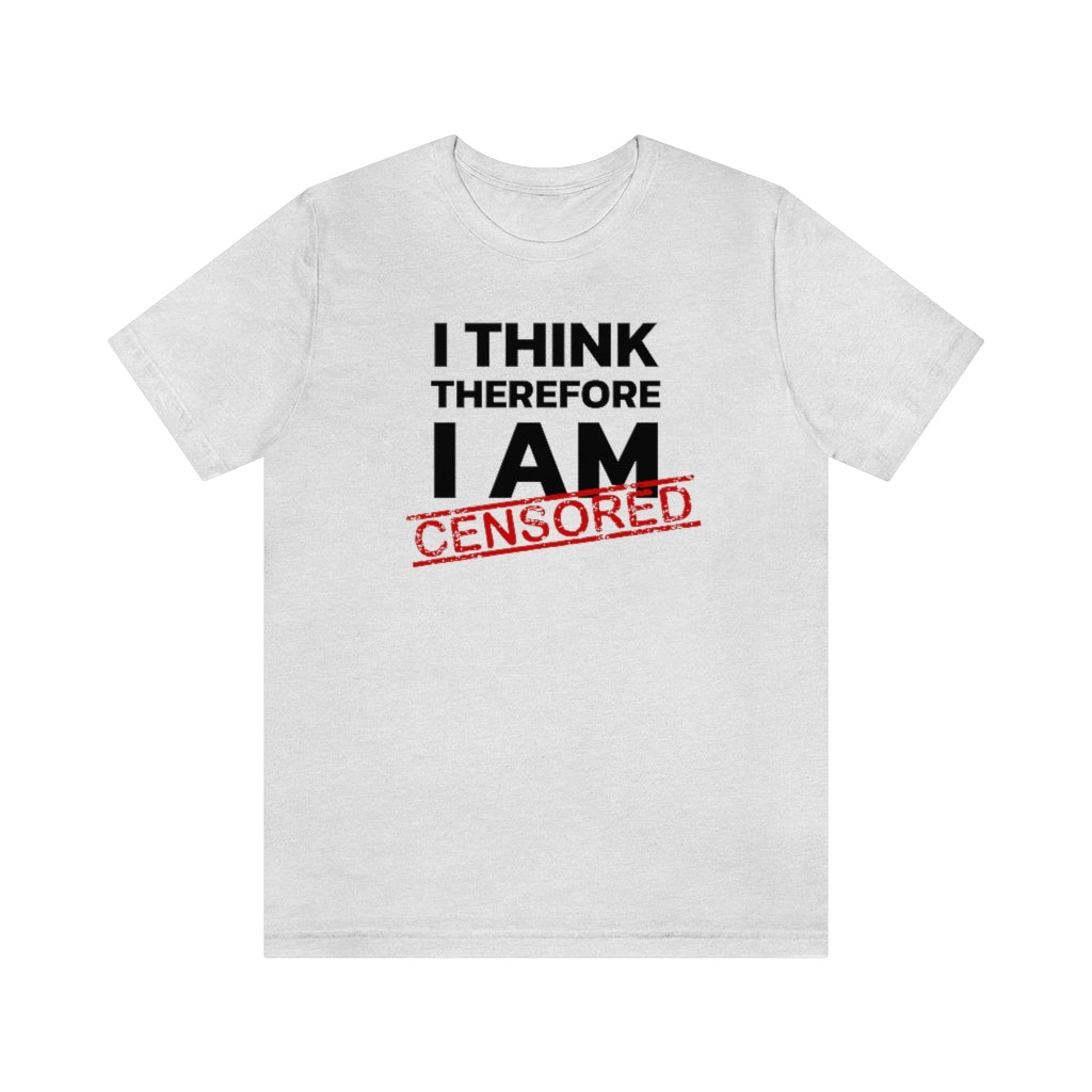 I Think Therefore I Am Censored | Mens/Unisex Short Sleeve T-Shirt - Rise of The New Media