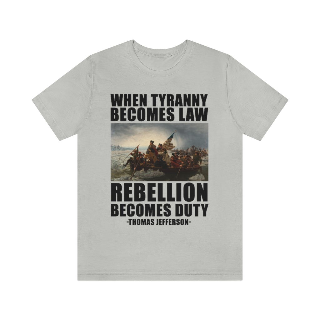 When Tyranny Becomes Law Rebellion Becomes Duty | Unisex Short Sleeve T-Shirt - Rise of The New Media