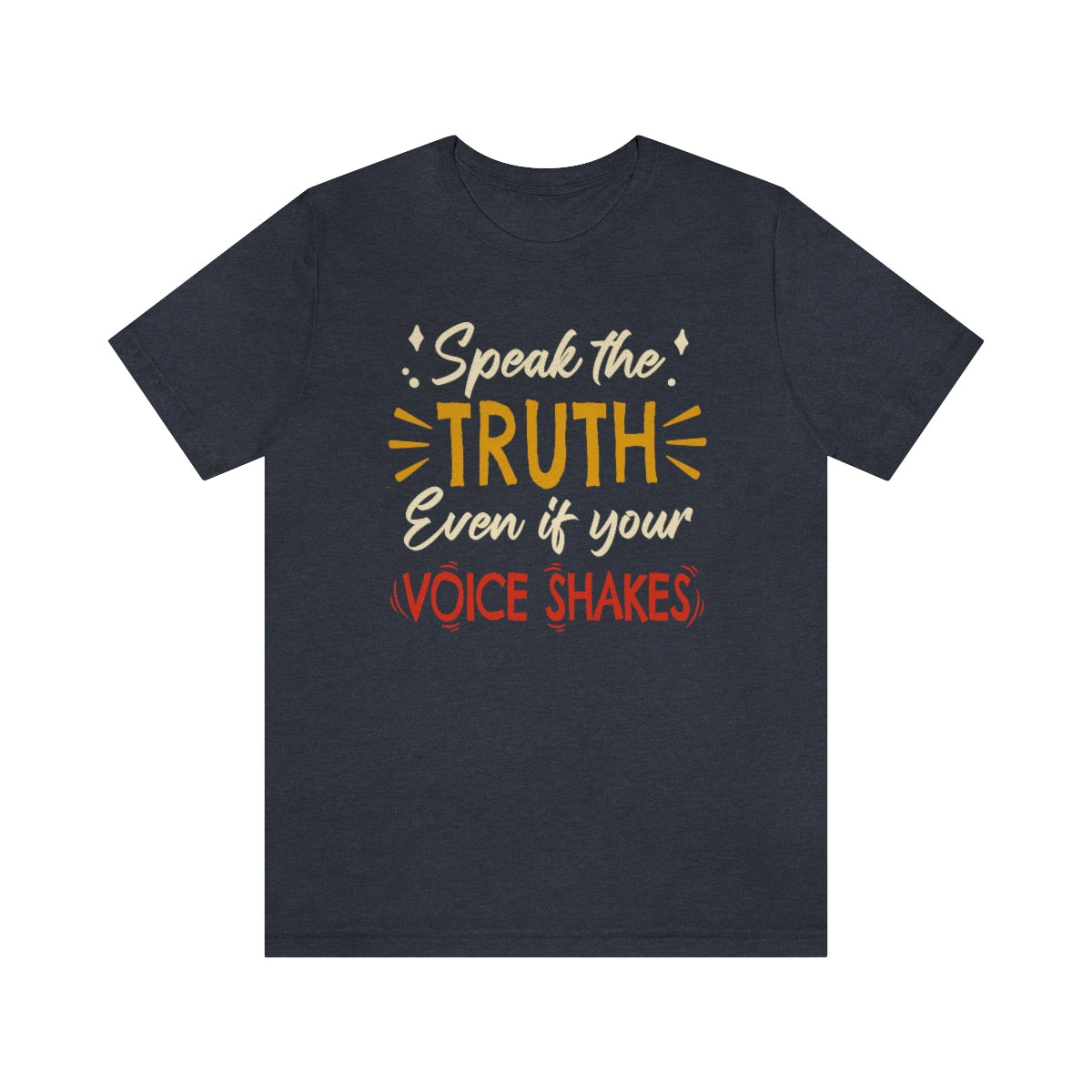 Speak The Truth Even If Your Voice Shakes | Mens/Unisex Short Sleeve T-Shirt - Rise of The New Media