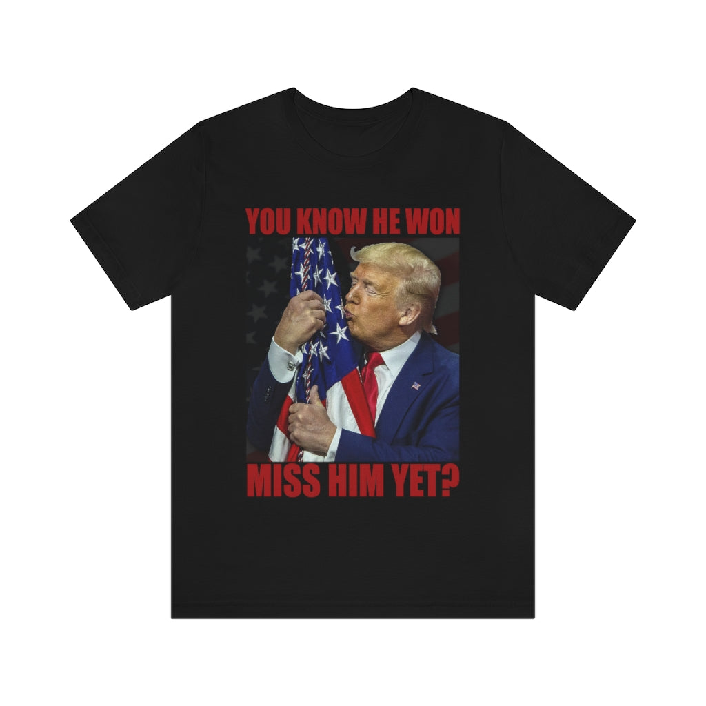 You Know He Won. Miss Him Yet? | Unisex Short Sleeve T-Shirt - Rise of The New Media