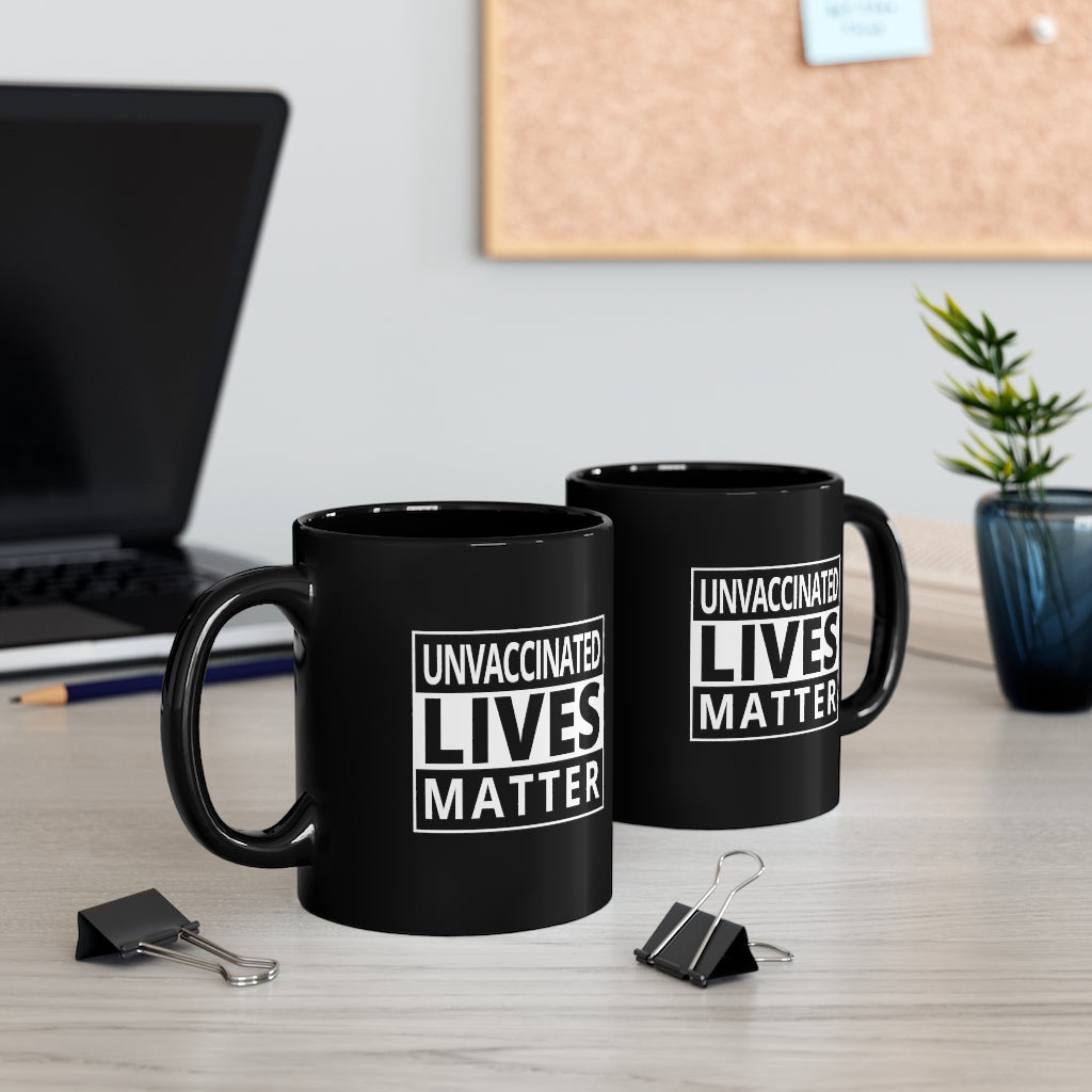 Unvaccinated Lives Matter | 11oz Black Mug - Rise of The New Media
