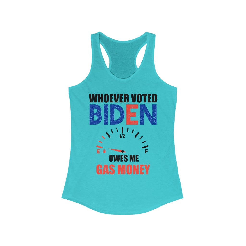 Whoever Voted For Biden Owes Me Gas Money | Women's Racerback Tank - Rise of The New Media