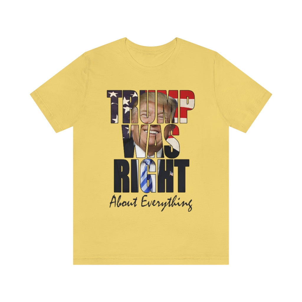 Trump Was Right About Everything | Unisex Short Sleeve T-Shirt - Rise of The New Media