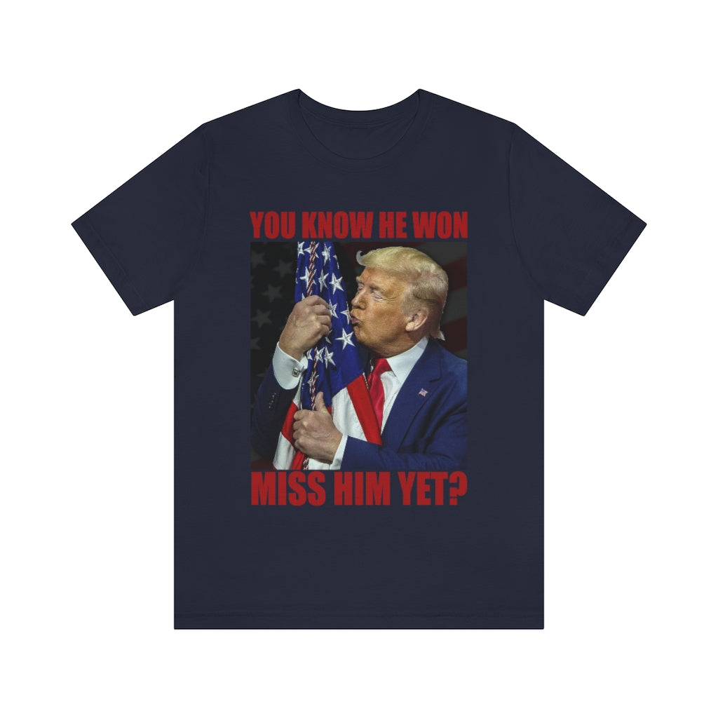 You Know He Won. Miss Him Yet? | Unisex Short Sleeve T-Shirt - Rise of The New Media