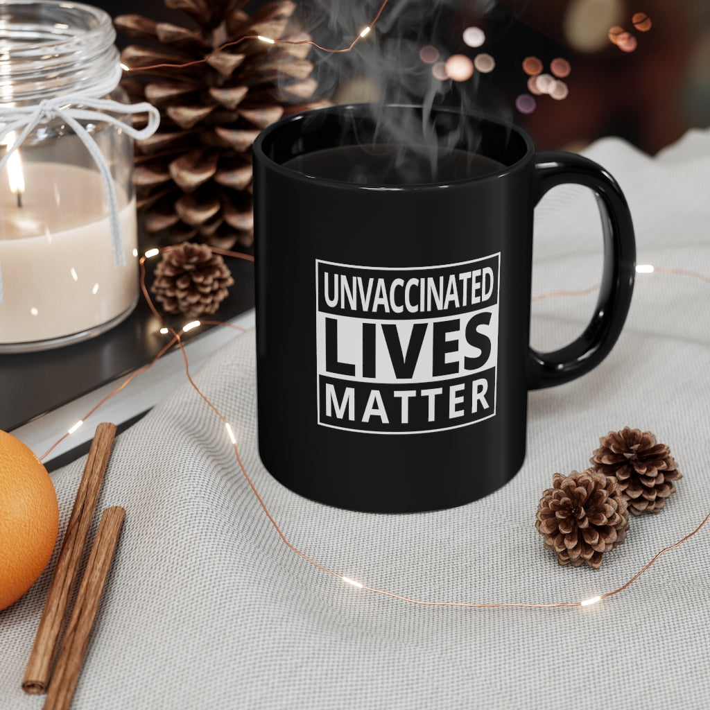 Unvaccinated Lives Matter | 11oz Black Mug - Rise of The New Media