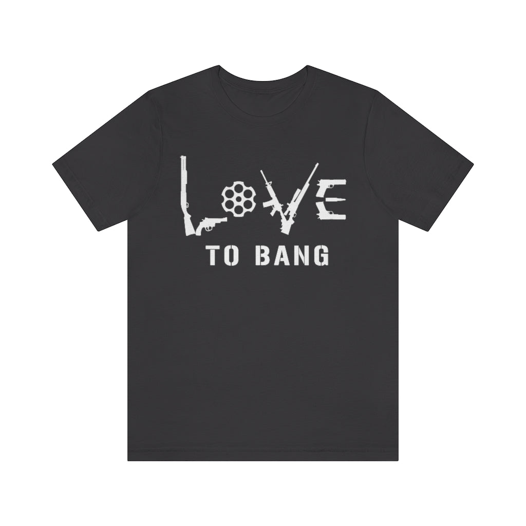 Love To Bang | Mens/Unisex Short Sleeve T-Shirt - Rise of The New Media