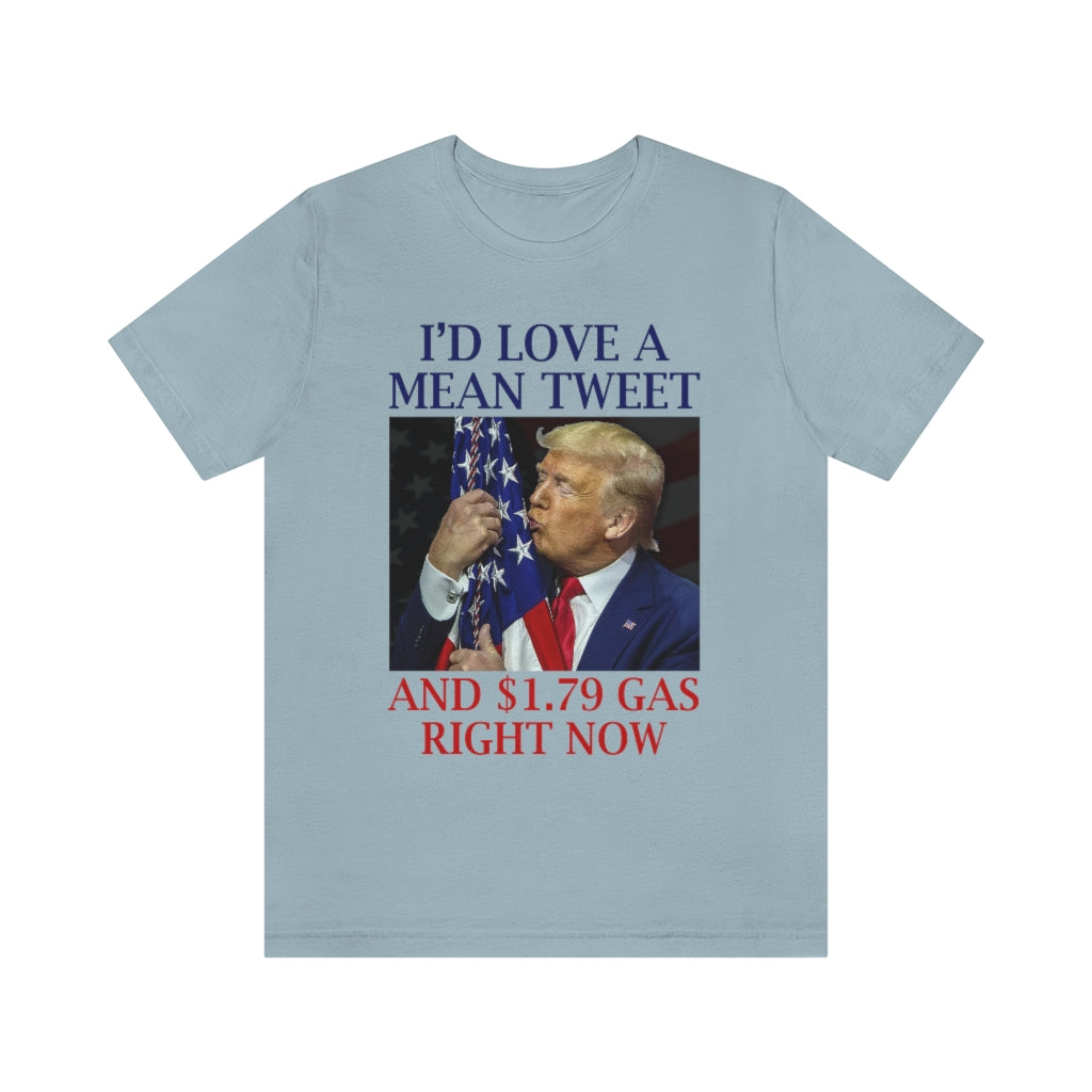 I'd Love a Mean Tweet & $1.79 Gas | Unisex Short Sleeve T-Shirt - Rise of The New Media