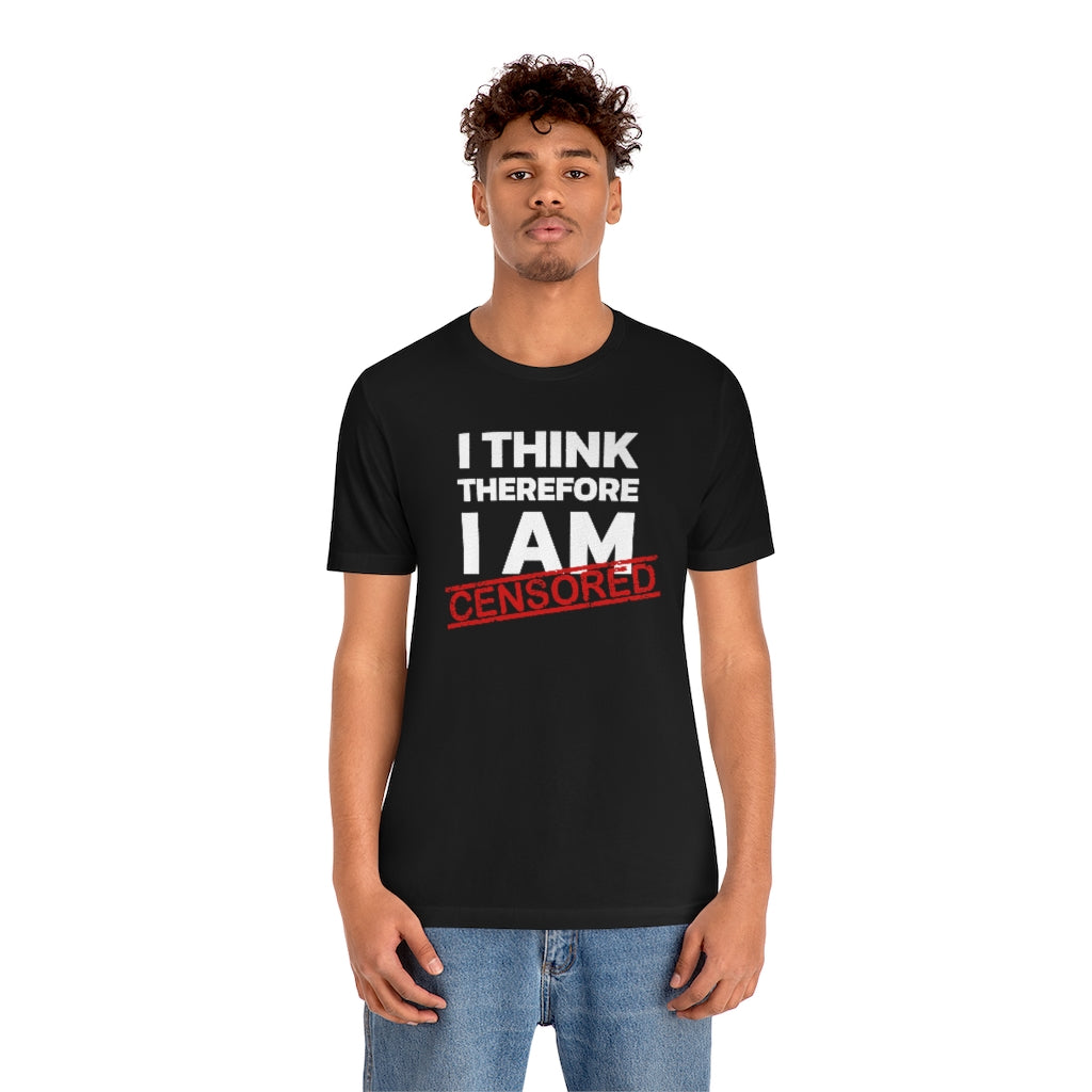I Think Therefore I Am Censored | Mens/Unisex Short Sleeve T-Shirt - Rise of The New Media