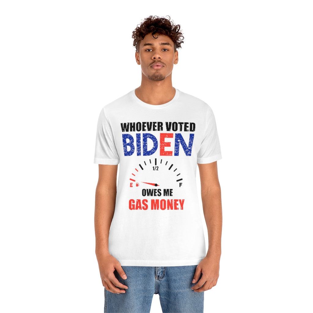Whoever Voted Biden Owes Me Gas Money | Mens/Unisex Short Sleeve T-Shirt - Rise of The New Media