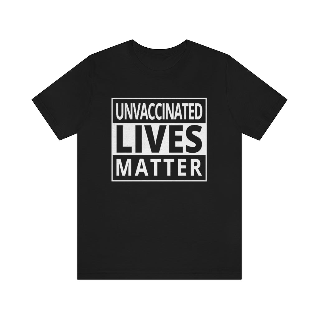 Unvaccinated Lives Matter | Unisex Short Sleeve T-Shirt - Rise of The New Media