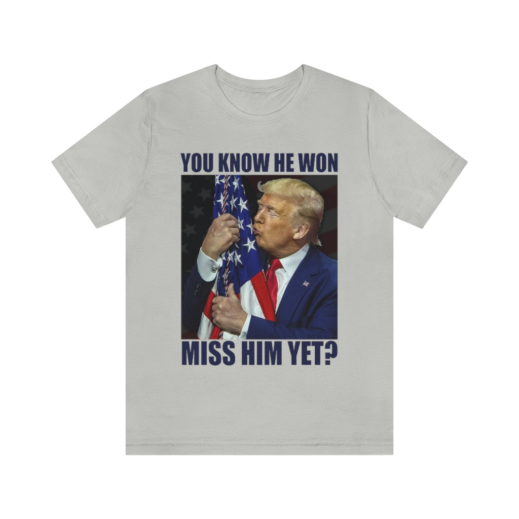 You Know He Won. Miss Him Yet? | Unisex Short Sleeve T-Shirt - Rise of The New Media