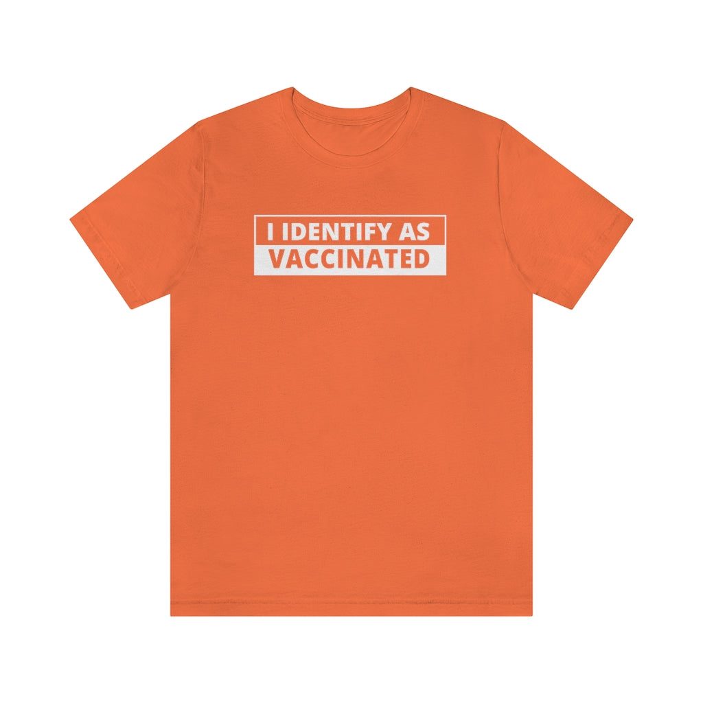 I Identify As Vaccinated | Unisex Short Sleeve T-Shirt - Rise of The New Media