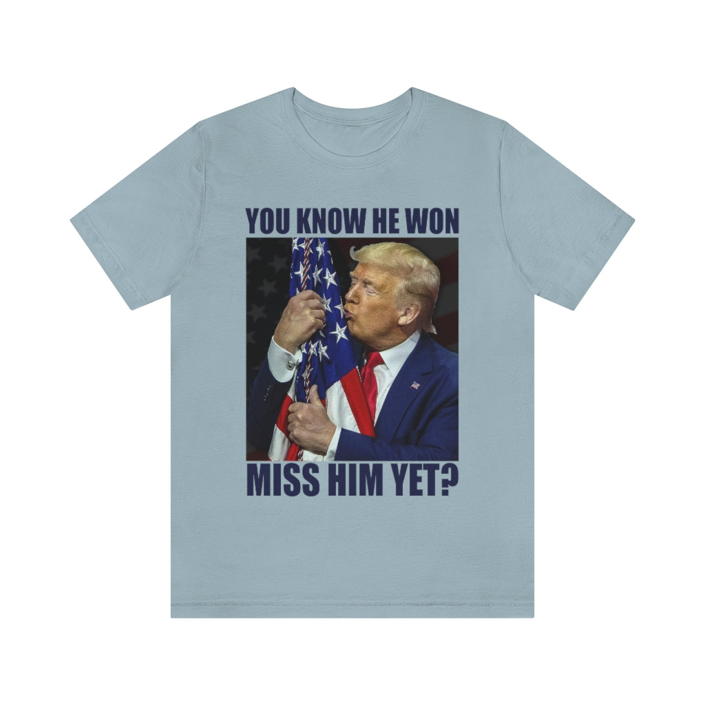 You Know He Won. Miss Him Yet? | Unisex Short Sleeve T-Shirt - Rise of The New Media