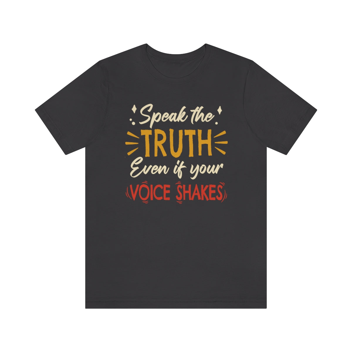 Speak The Truth Even If Your Voice Shakes | Mens/Unisex Short Sleeve T-Shirt - Rise of The New Media