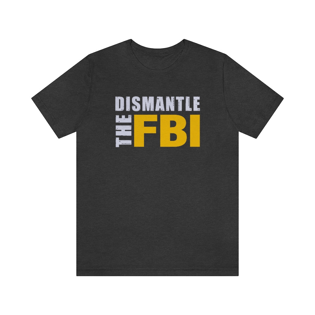 Dismantle The FBI | Mens/Unisex Short Sleeve T-Shirt - Rise of The New Media