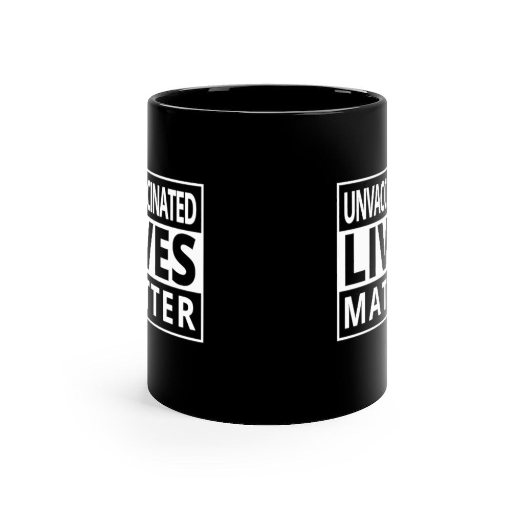 Unvaccinated Lives Matter | 11oz Black Mug - Rise of The New Media