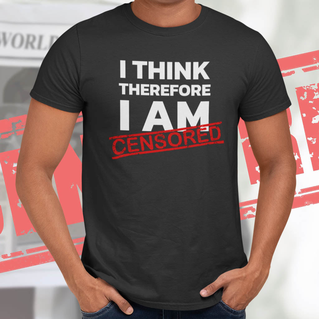 I Think Therefore I Am Censored | Mens/Unisex Short Sleeve T-Shirt - Rise of The New Media