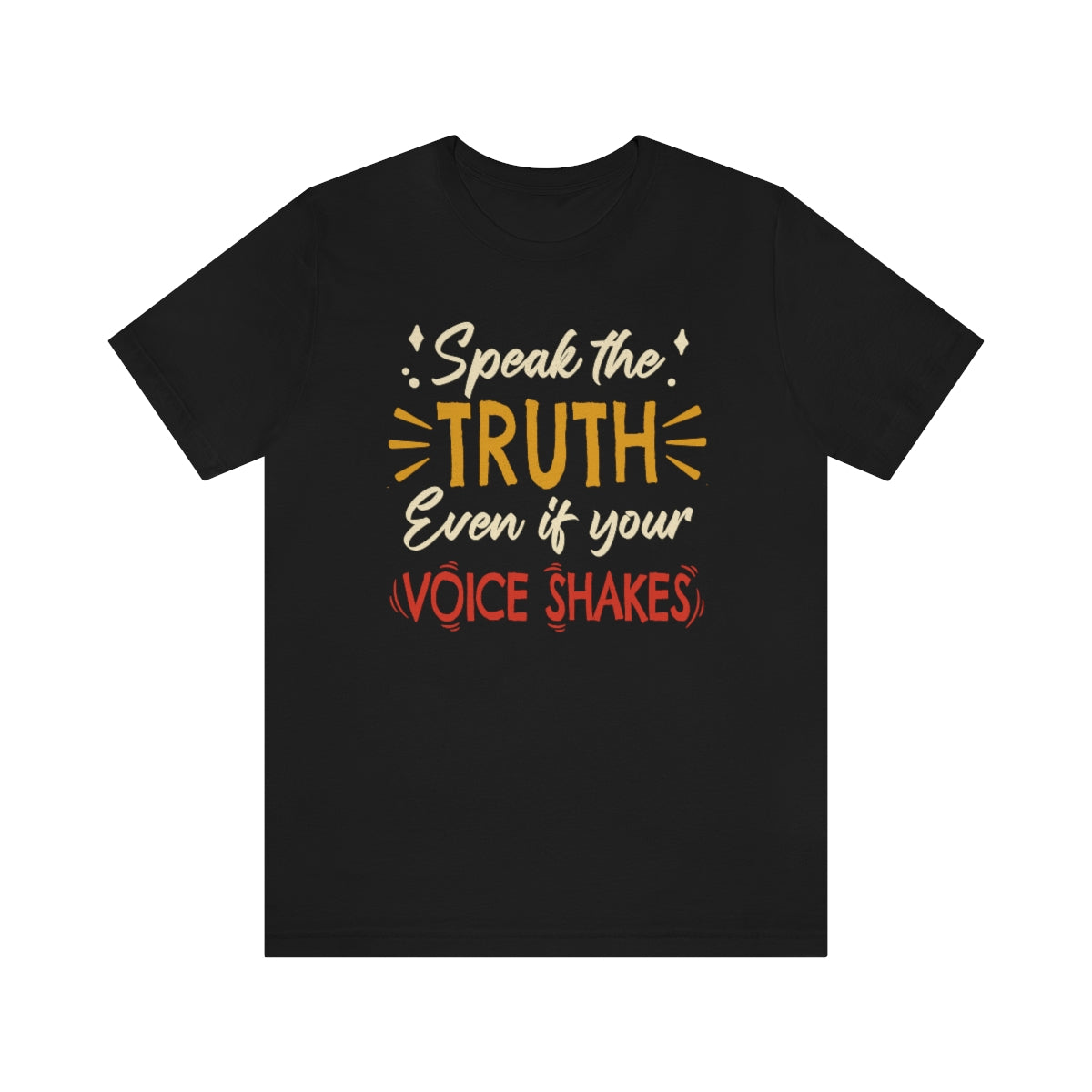 Speak The Truth Even If Your Voice Shakes | Mens/Unisex Short Sleeve T-Shirt - Rise of The New Media