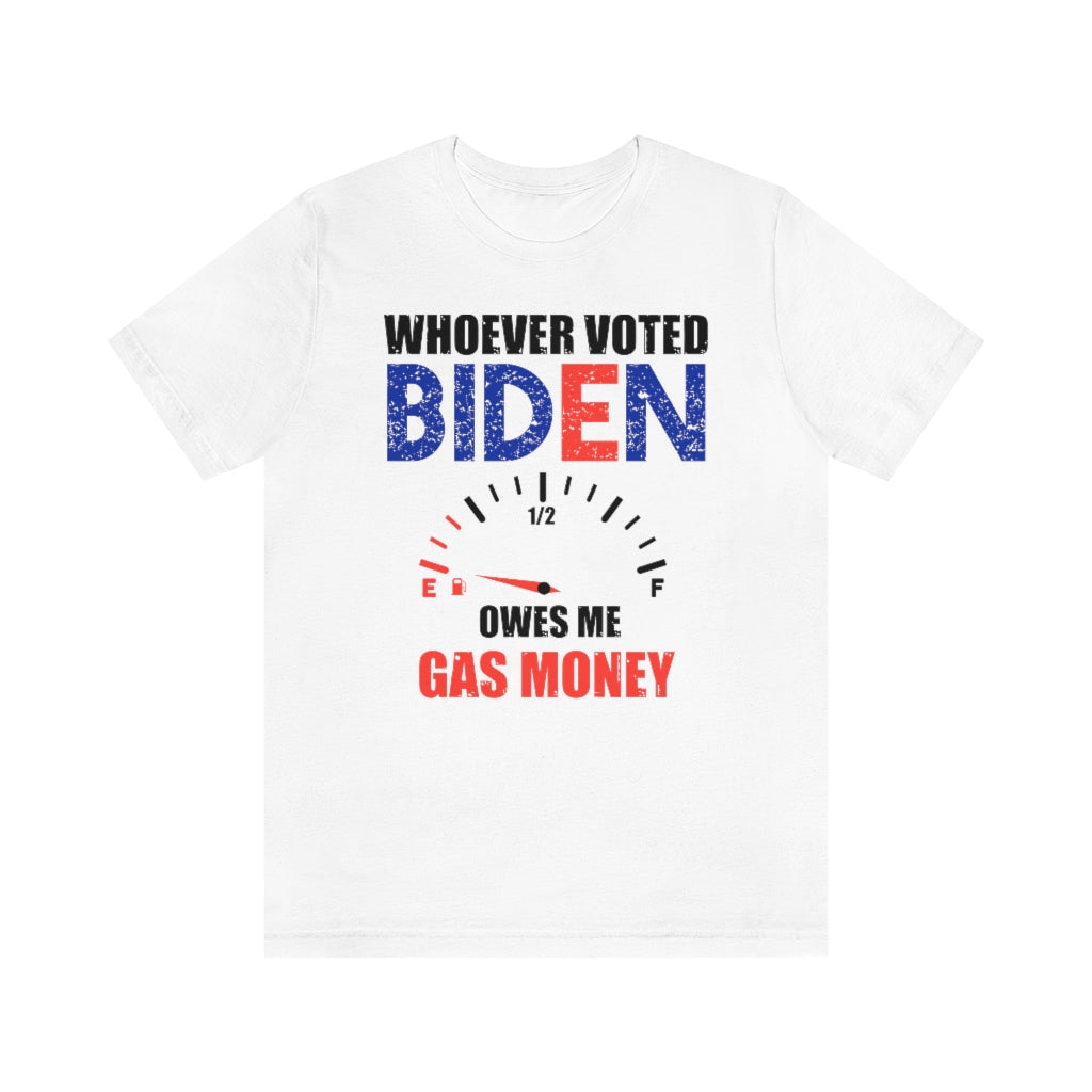 Whoever Voted Biden Owes Me Gas Money | Mens/Unisex Short Sleeve T-Shirt - Rise of The New Media