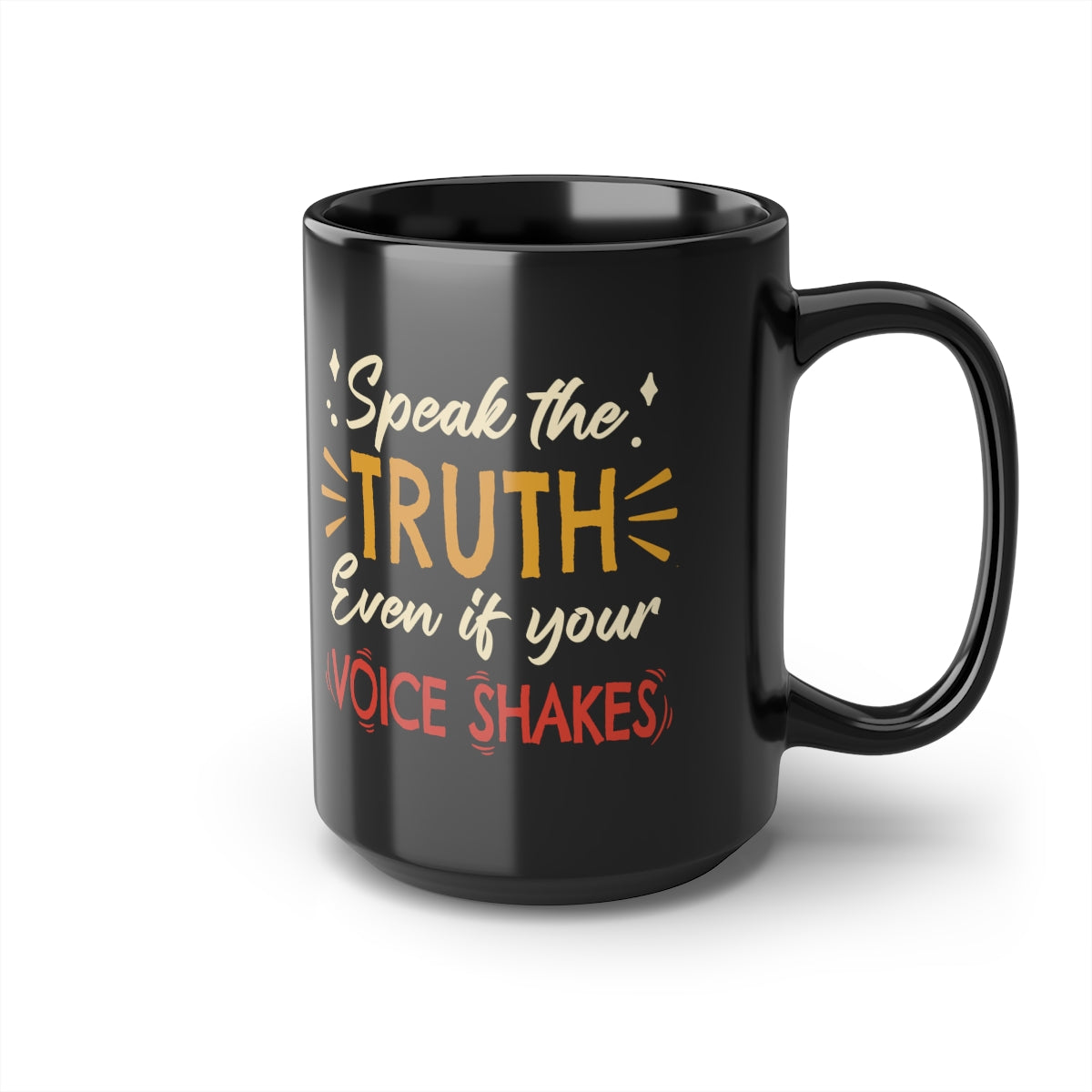 Speak The Truth Even If Your Voice Shakes | 15oz Black Mug - Rise of The New Media