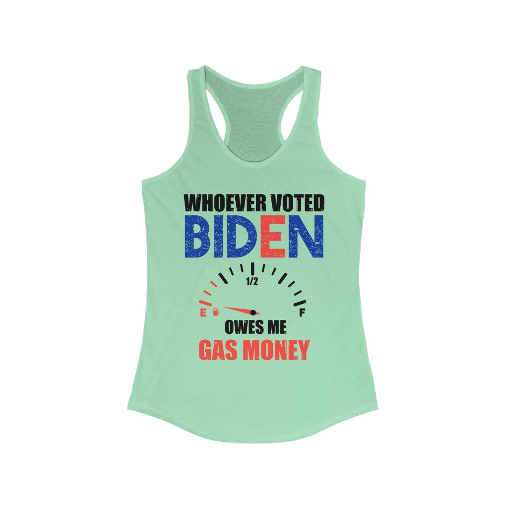 Whoever Voted For Biden Owes Me Gas Money | Women's Racerback Tank - Rise of The New Media