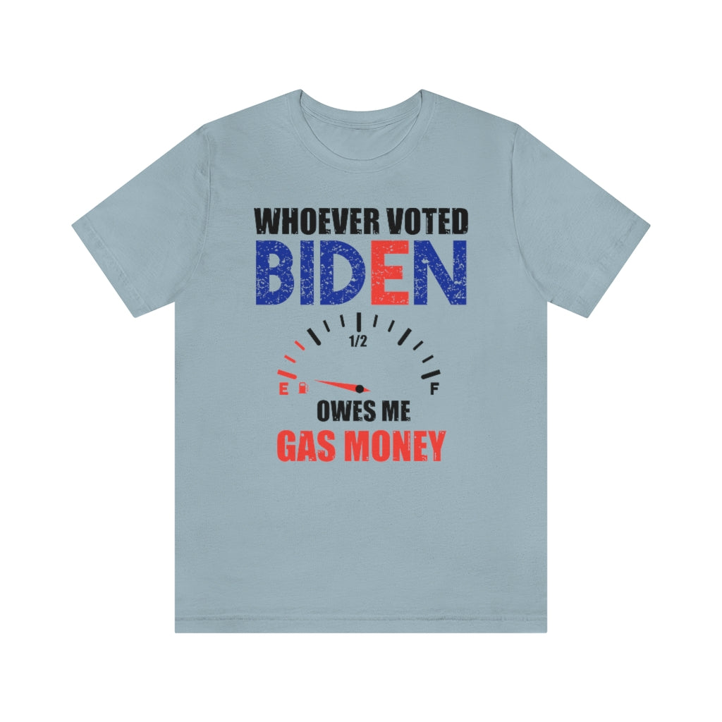 Whoever Voted Biden Owes Me Gas Money | Mens/Unisex Short Sleeve T-Shirt - Rise of The New Media
