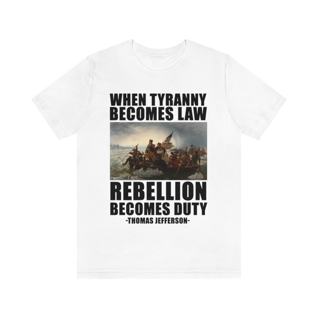 When Tyranny Becomes Law Rebellion Becomes Duty | Unisex Short Sleeve T-Shirt - Rise of The New Media