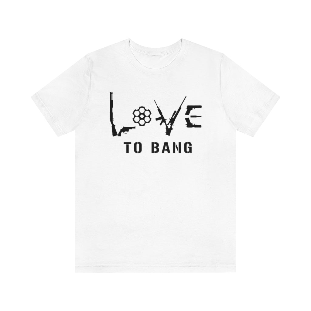Love To Bang | Mens/Unisex Short Sleeve T-Shirt - Rise of The New Media