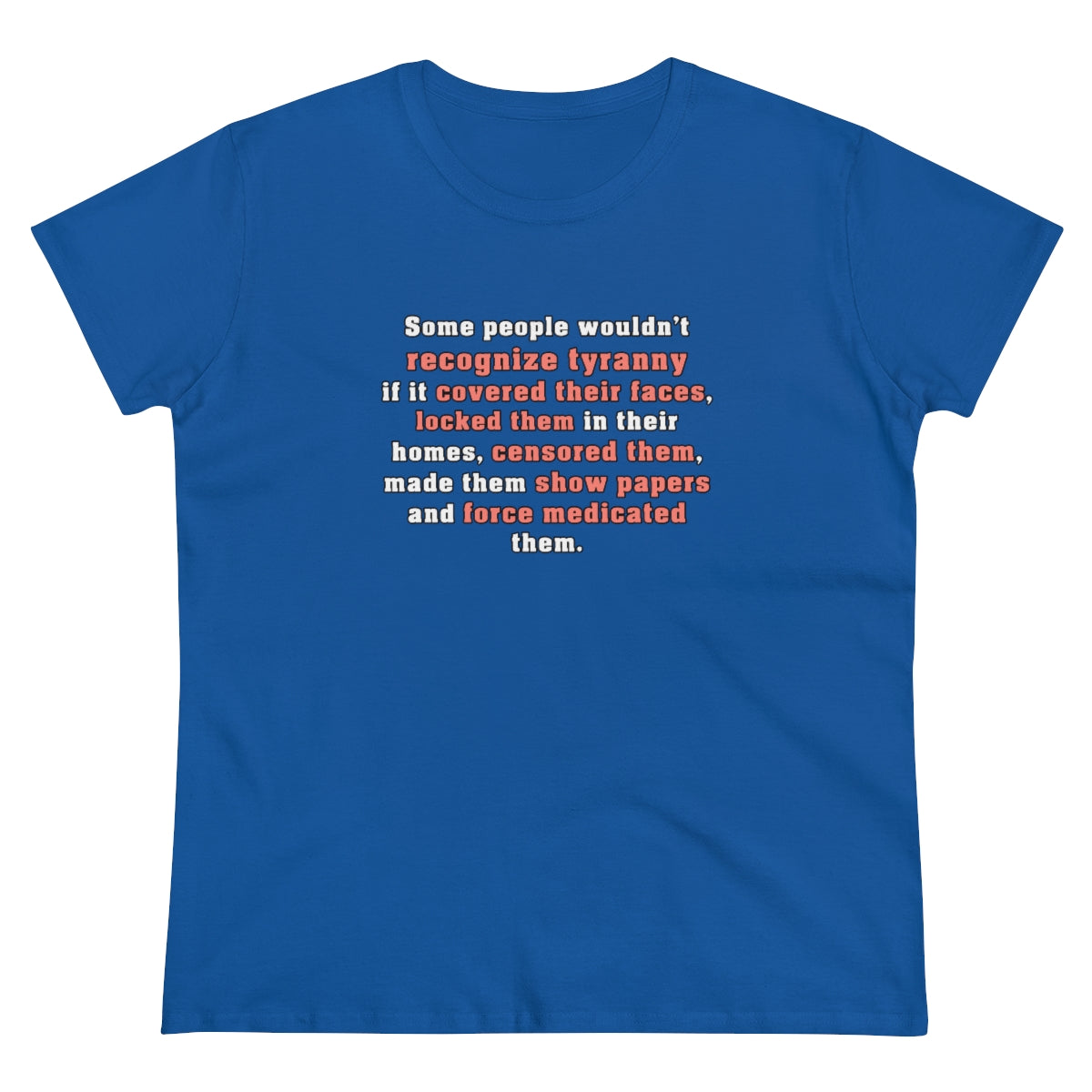 Some People Wouldn't Recognize Tyranny... | Women's Tee - Rise of The New Media