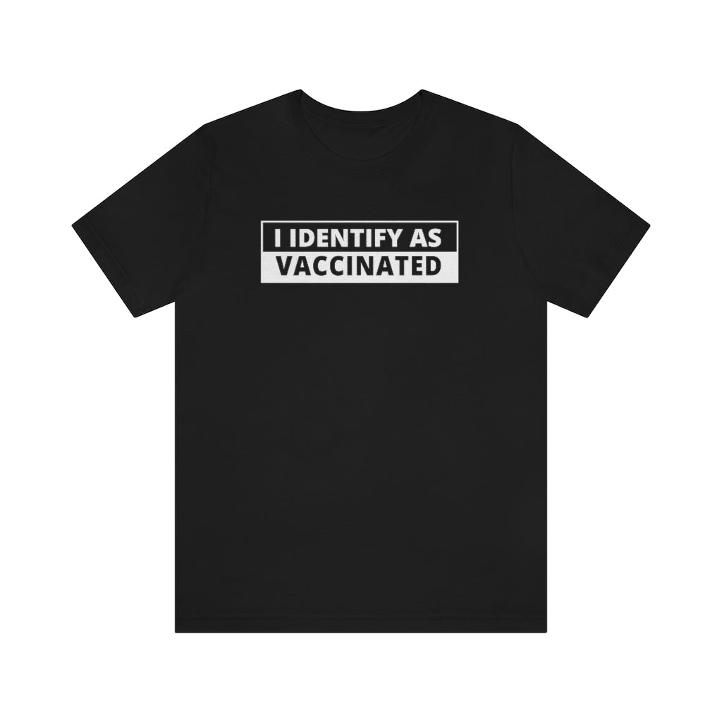 I Identify As Vaccinated | Unisex Short Sleeve T-Shirt - Rise of The New Media