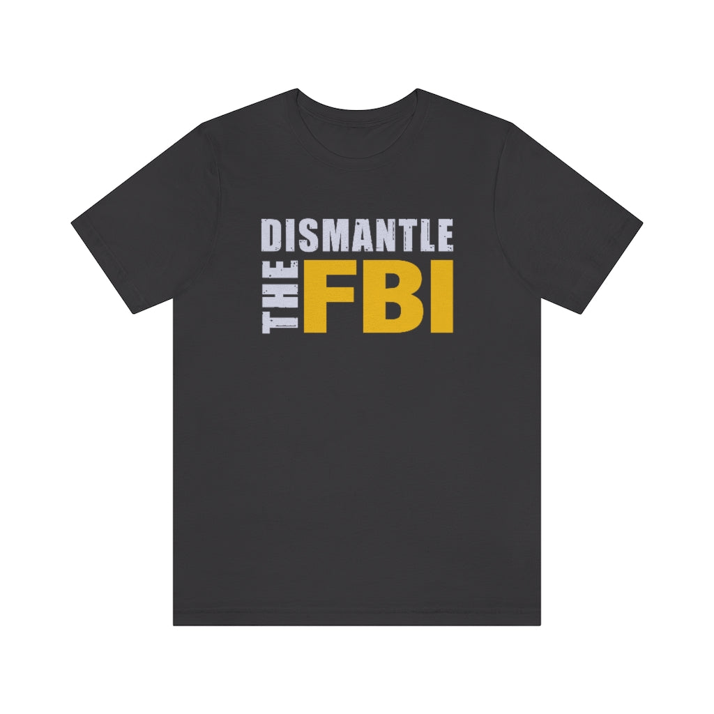 Dismantle The FBI | Mens/Unisex Short Sleeve T-Shirt - Rise of The New Media