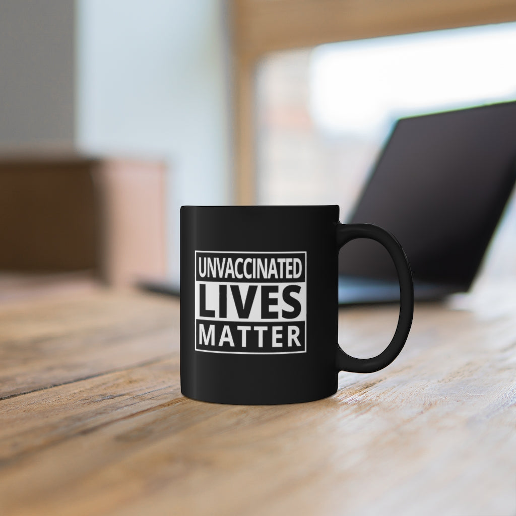 Unvaccinated Lives Matter | 11oz Black Mug - Rise of The New Media