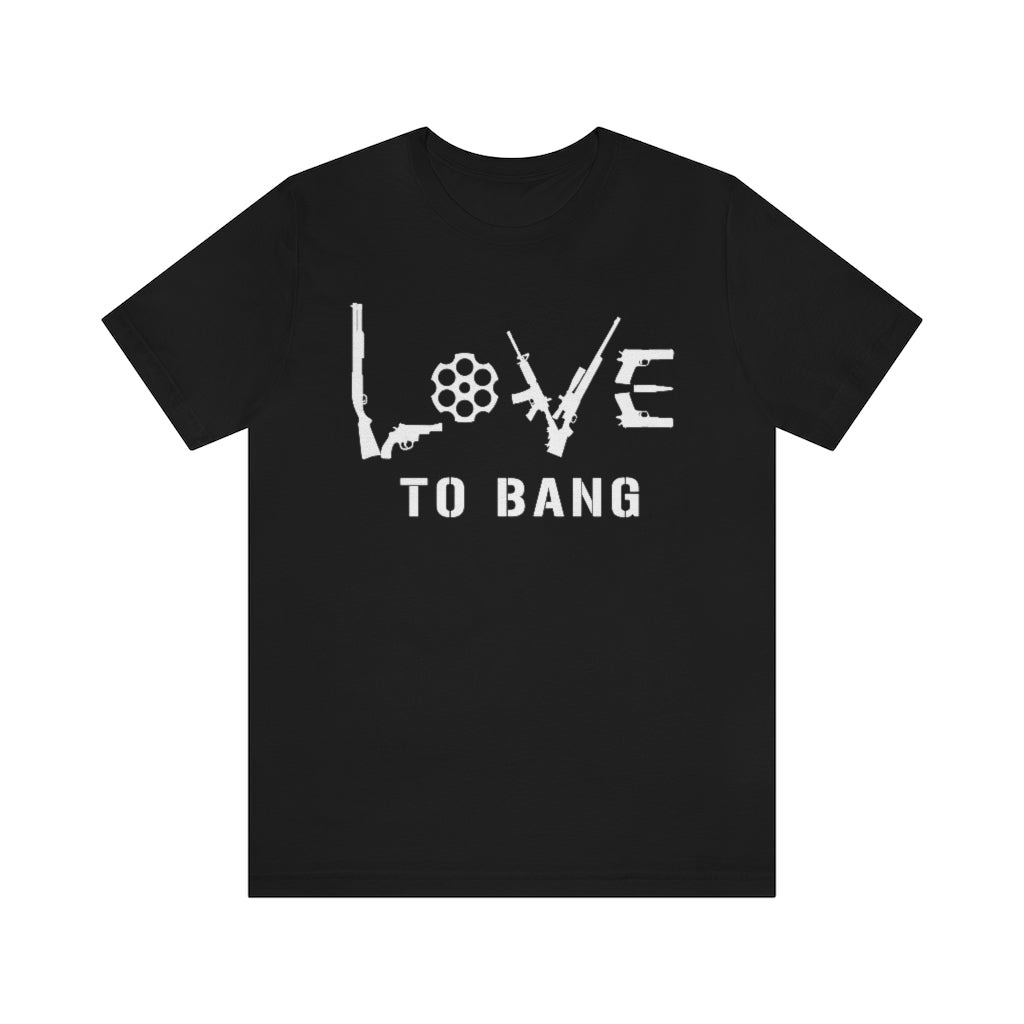 Love To Bang | Mens/Unisex Short Sleeve T-Shirt - Rise of The New Media