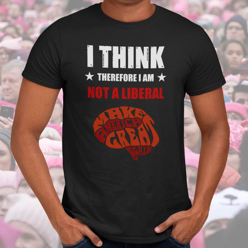 I Think Therefore I Am Not A Liberal | Mens/Unisex Short Sleeve T-Shirt - Rise of The New Media