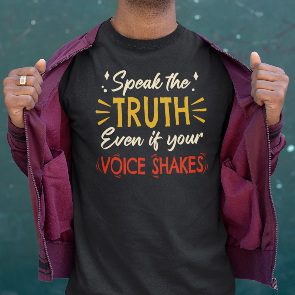 Speak The Truth Even If Your Voice Shakes | Mens/Unisex Short Sleeve T-Shirt - Rise of The New Media